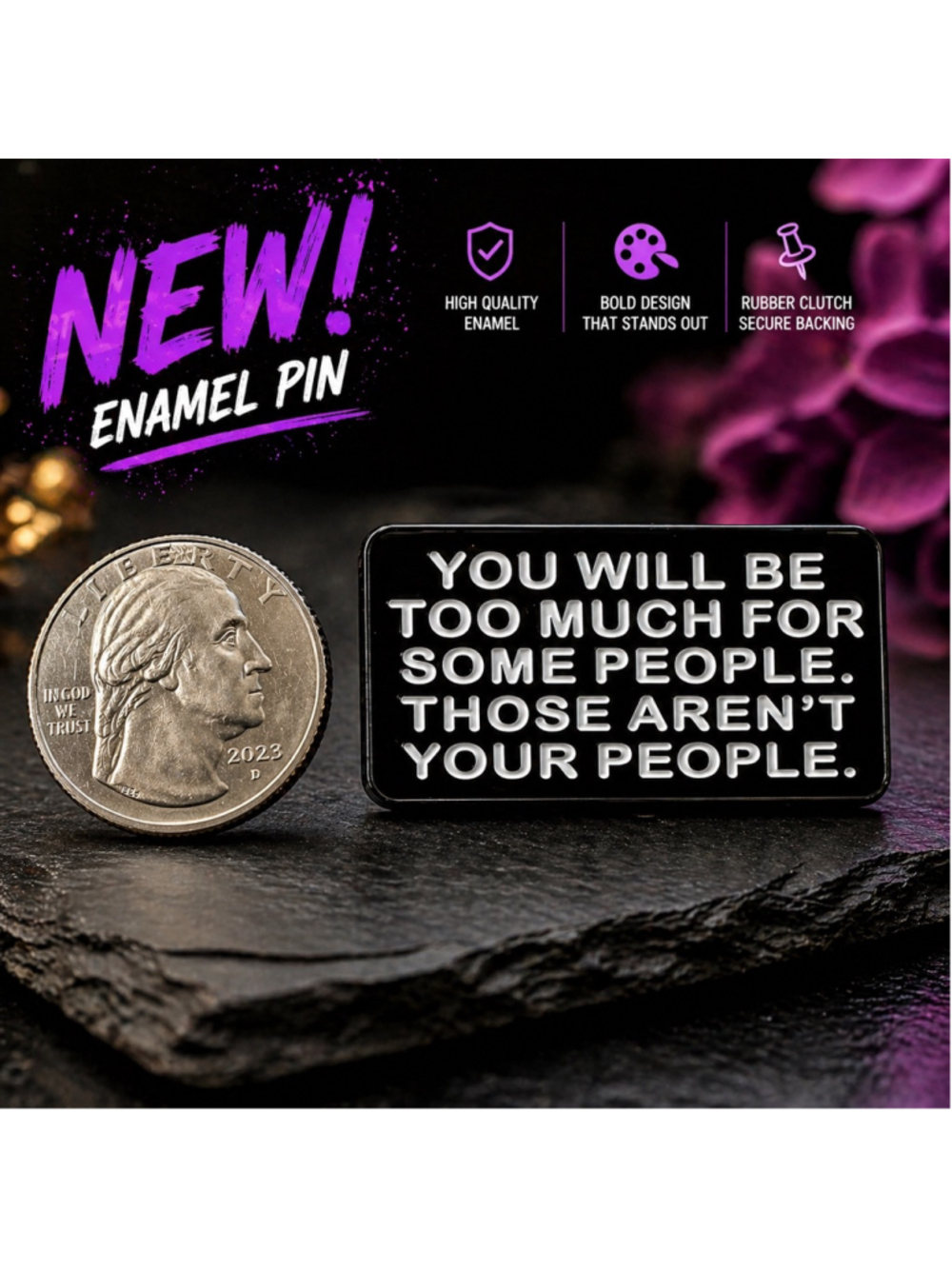 Motivational Quote Enamel Pin You Will Be Too Much For Some People NEW
